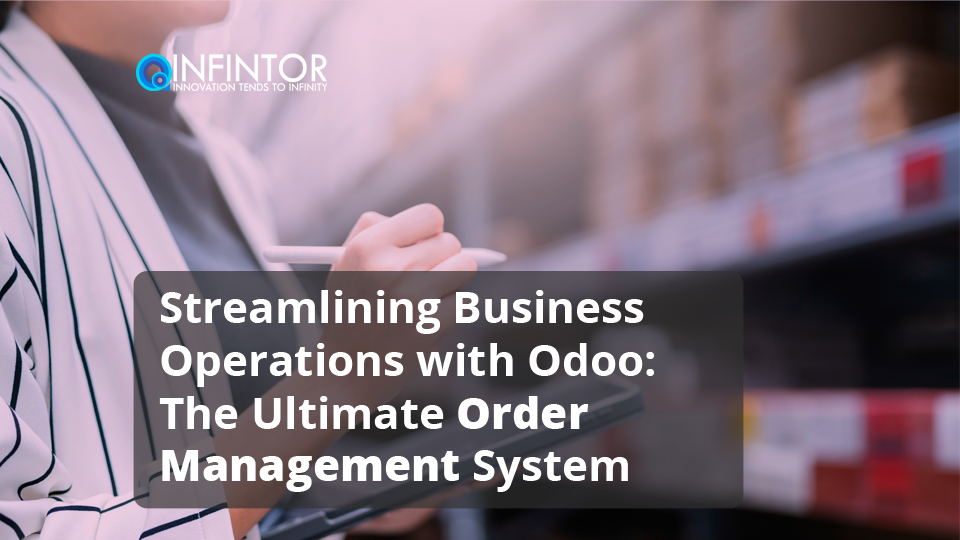 Streamlining Business Operations with Odoo: The Ultimate Order Management System