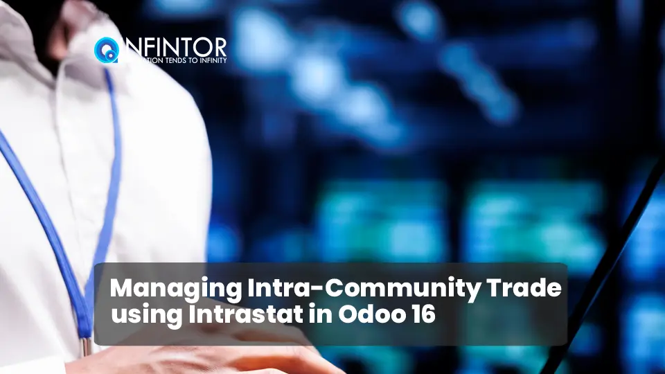 Managing Intra-Community Trade using Intrastat in Odoo 16