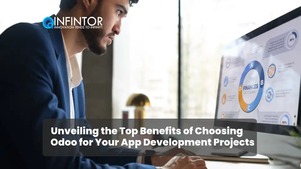 Unveiling the Top Benefits of Choosing Odoo for Your App Development Projects