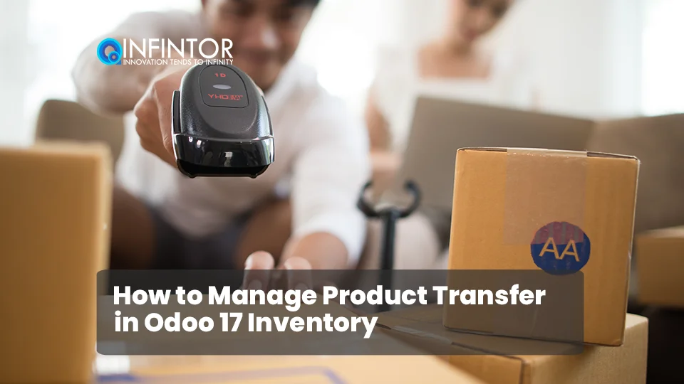 How to Manage Product Transfer in Odoo 17 Inventory