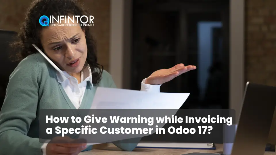 How to Give Warning while Invoicing a Specific Customer in Odoo 17?