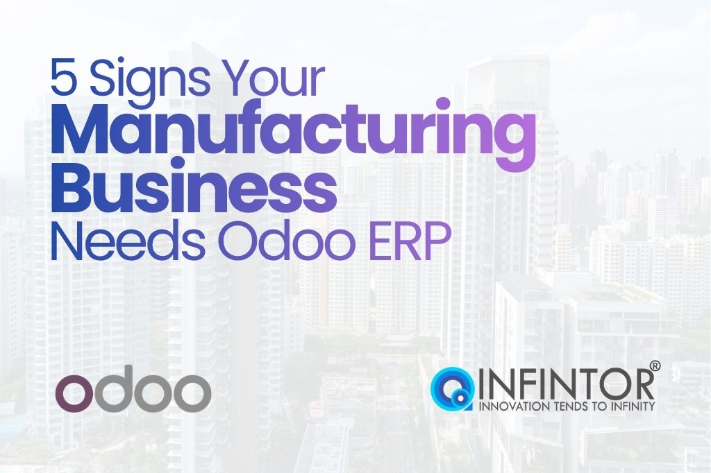 5-Signs-Your-Manufacturing-Business-Needs-Odoo-ERP