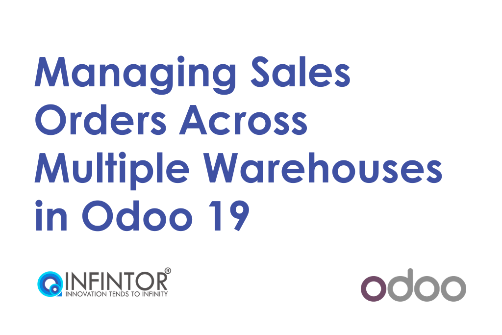 Managing Sales Orders Across Multiple Warehouses in Odoo 19