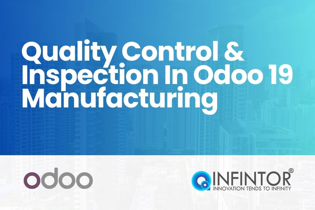 Quality Control & Inspection In Odoo 19 Manufacturing